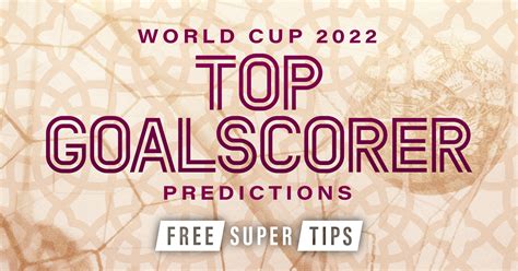 World Cup 2022 Top Scorer Odds & Betting Tips.